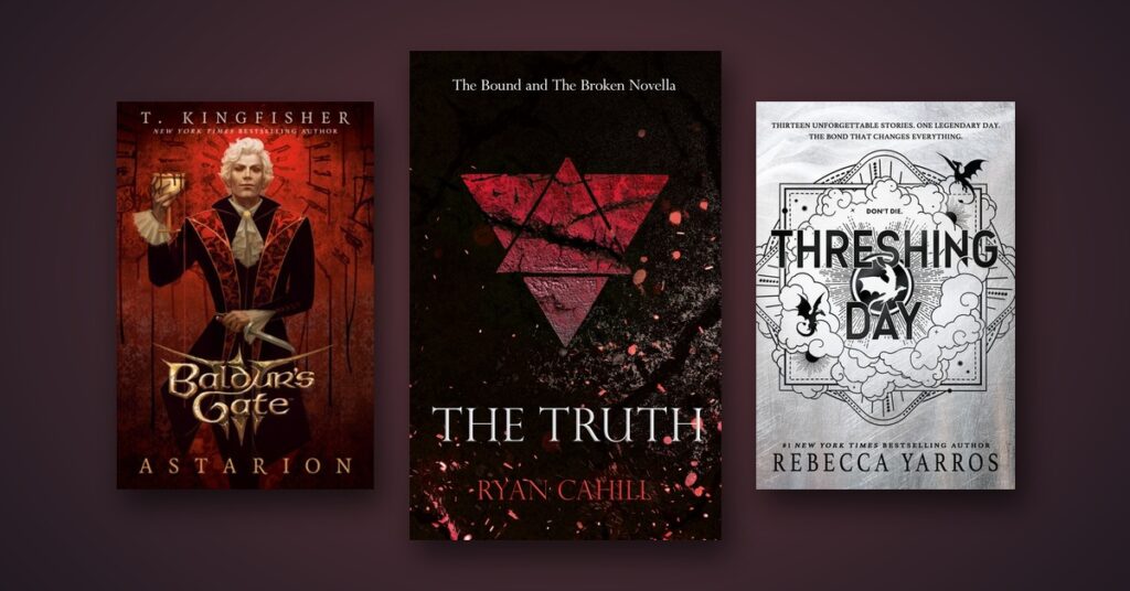 The Truth by Ryan Cahill, centered between Baldur’s Gate 3: Astarion by T. Kingfisher and Threshing Day by Rebecca Yarros.